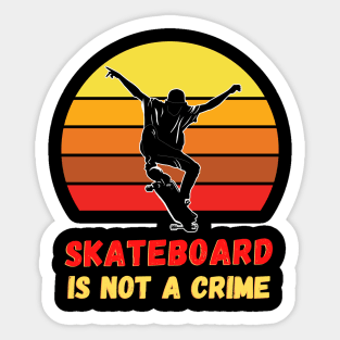 skateboard is not a crime Sticker